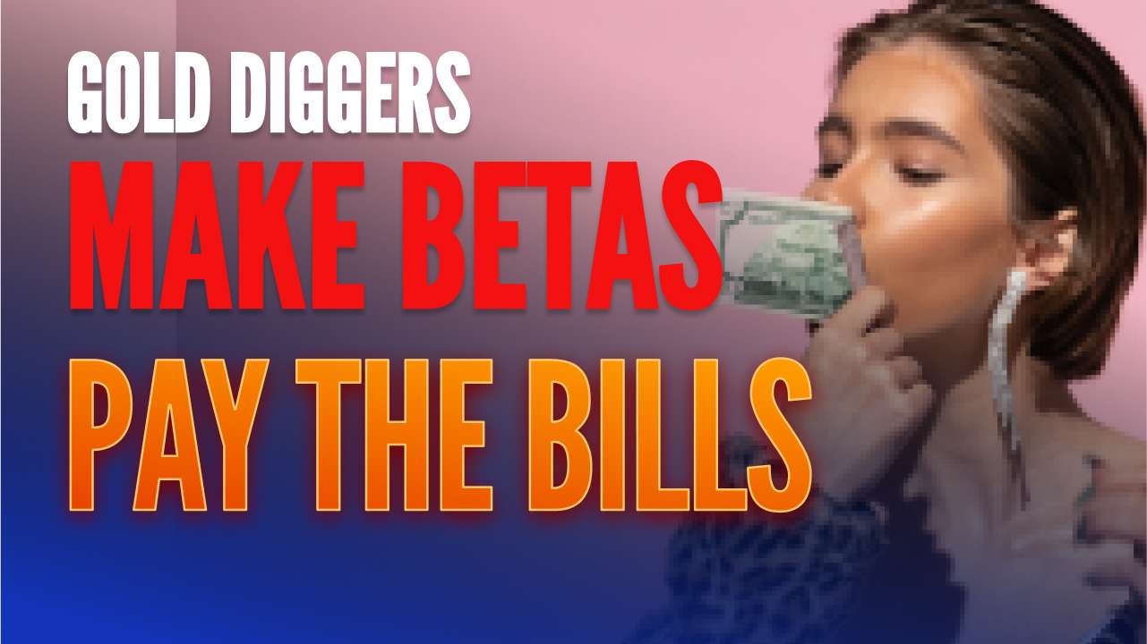 BETA BUX! Nice Guys ALWAYS Finish Last & Date GOLD DIGGERS!